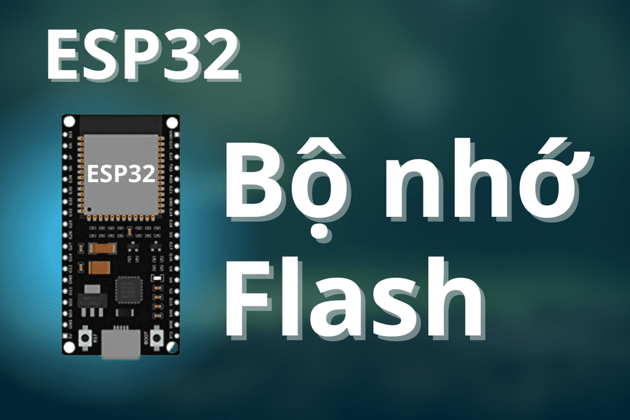 Bộ nhớ Flash ESP32 - Cách lưu dữ liệu vĩnh viễn