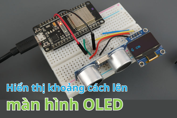 Hướng dẫn đo khoảng cách bằng HC SR04 và hiển thị lên OLED